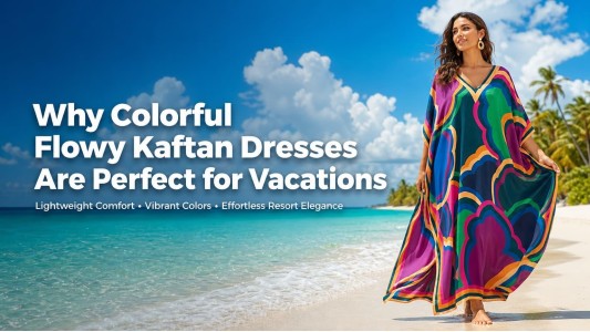 Sunny Style: Why Colorful Flowy Kaftan Dresses Are Perfect for Beach Vacations