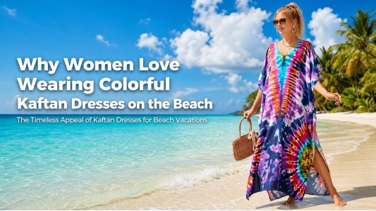 Why Women Love Wearing Colorful Kaftan Dresses on the Beach